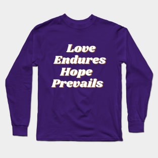 Love Endures Hope Prevails Long Sleeve T-Shirt